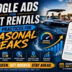 Google Ads for Boat Rentals: Best Practices for Seasonal Peaks